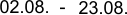 02.08. 23.08. -
